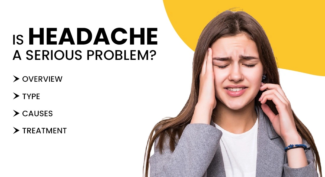 Is headache a serious Problem? Reason, Severe Type, Test & Treatment